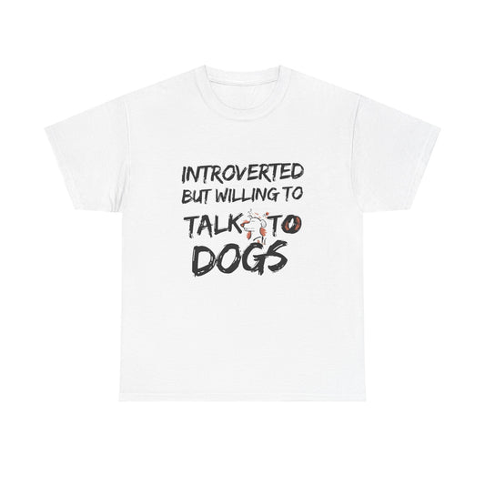 Introverted but Willing to Talk to Dogs T-Shirt
