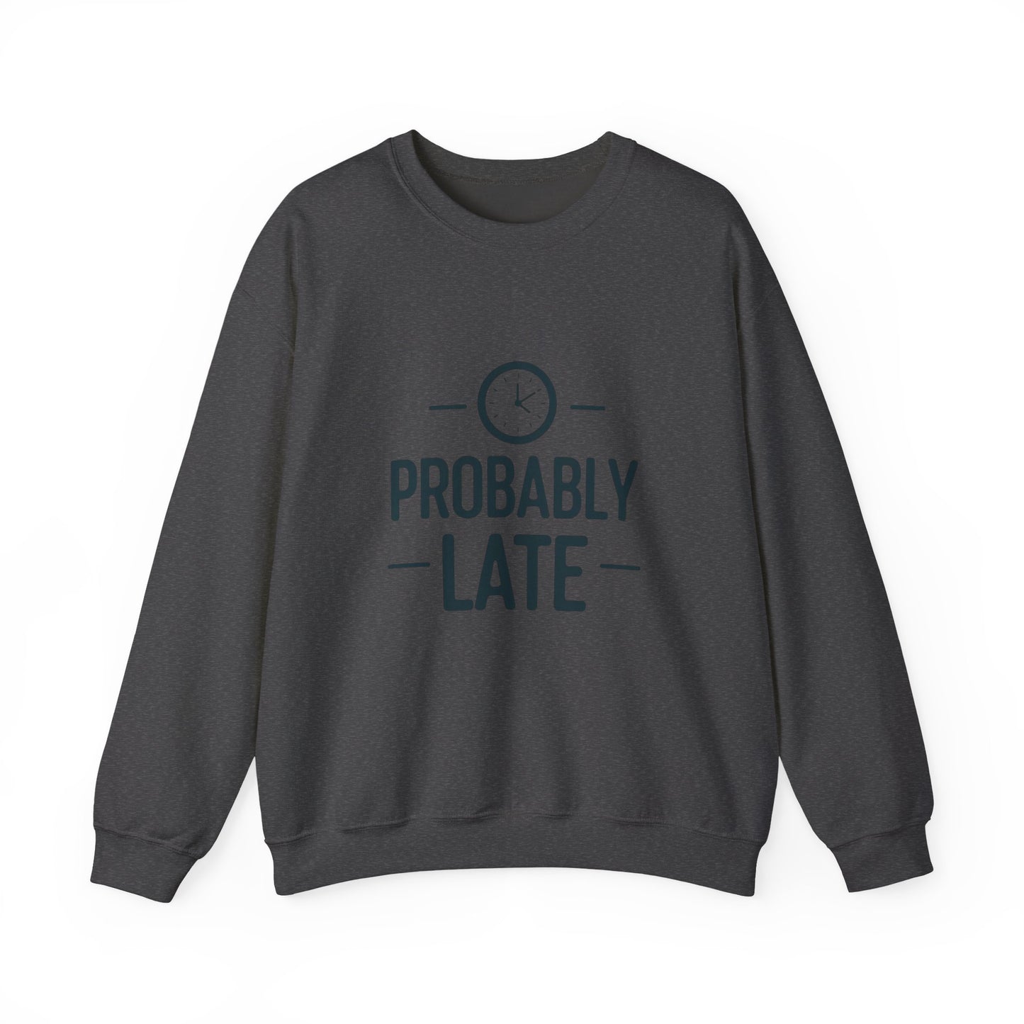 Crewneck Sweatshirt — "Probably Late" Graphic