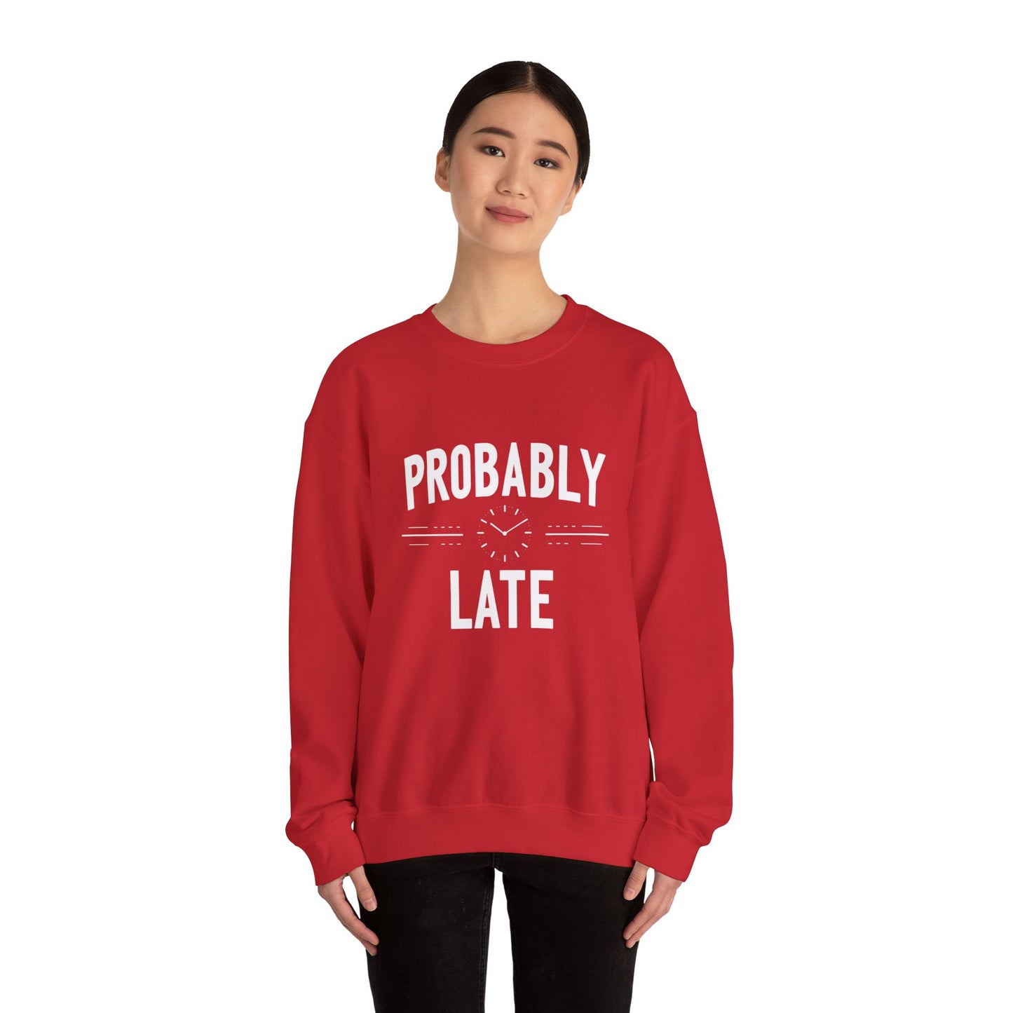 Probably Late Sweatshirt — Funny Casual Crewneck for Procrastinators