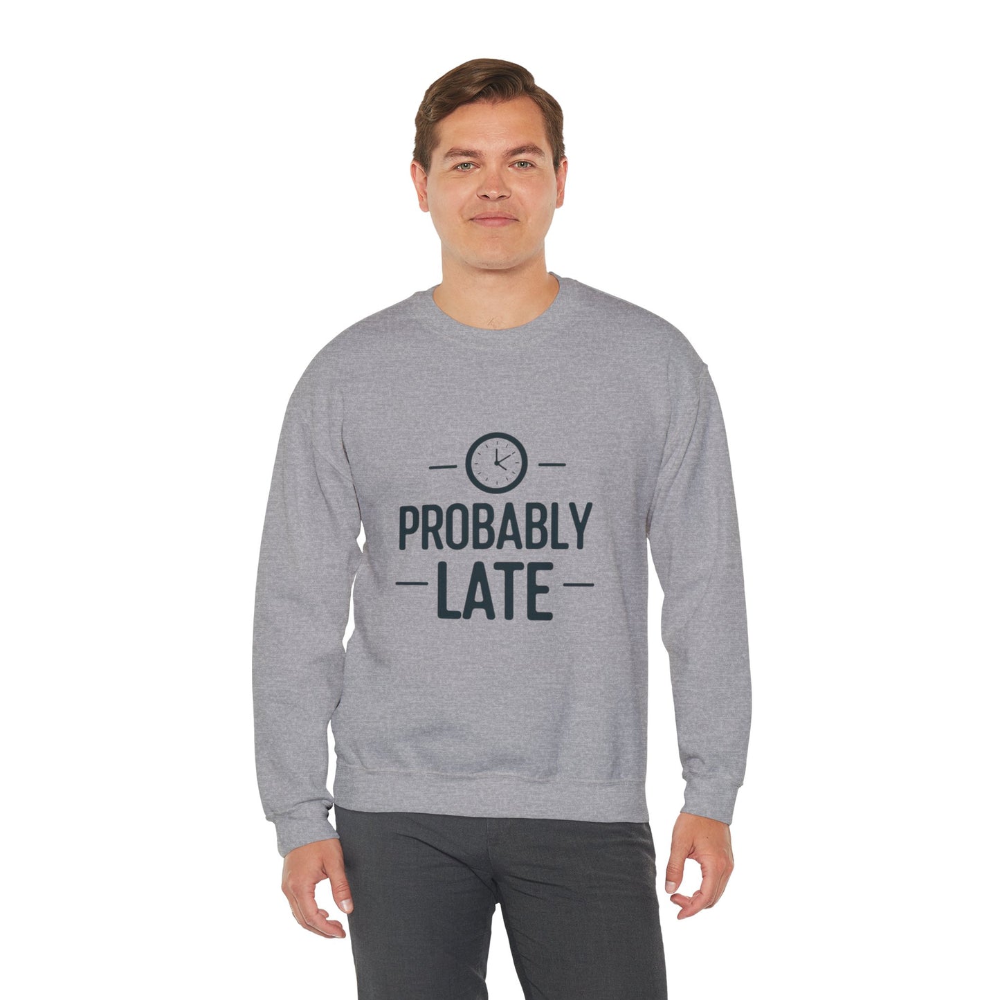 Crewneck Sweatshirt — "Probably Late" Graphic