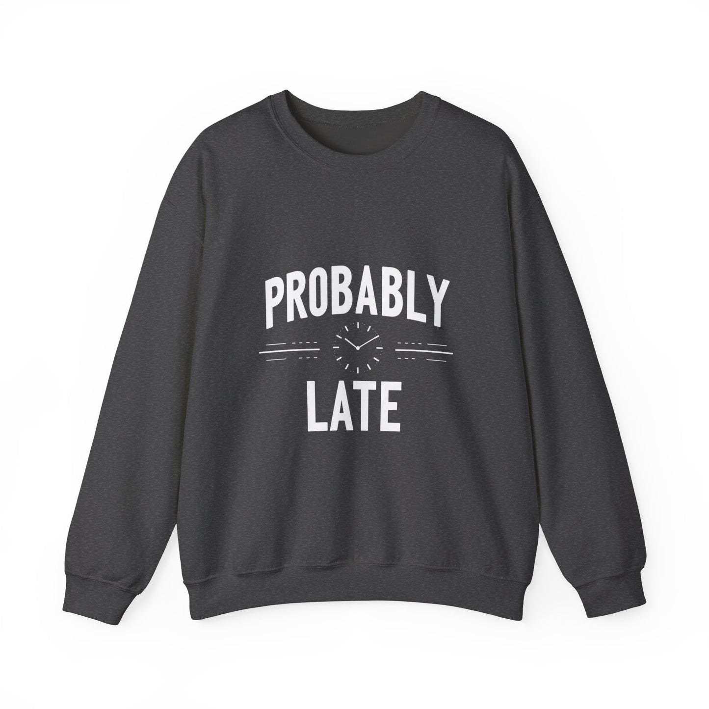 Probably Late Sweatshirt – Funny Cozy Crewneck for Procrastinators