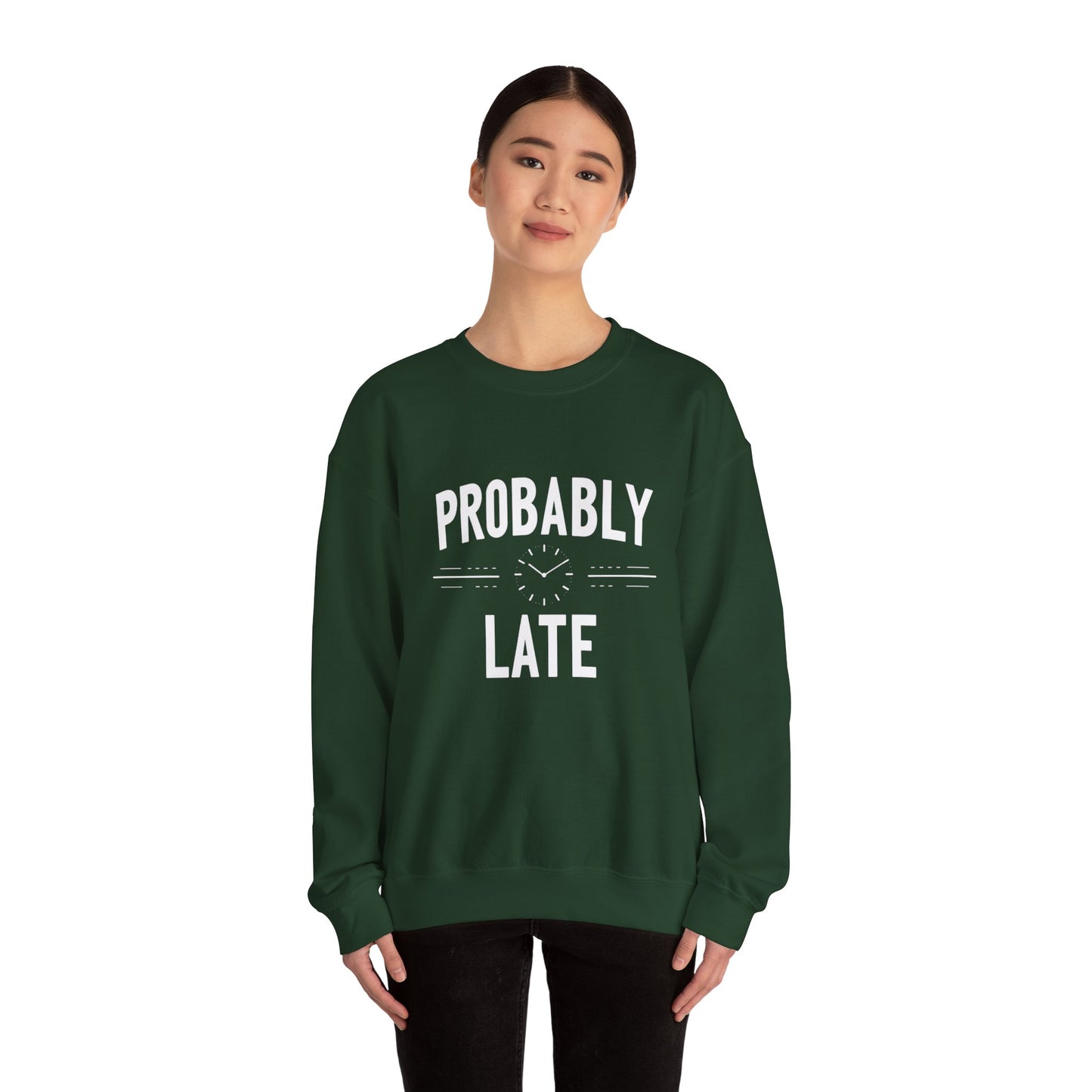 Probably Late Sweatshirt — Funny Casual Crewneck for Procrastinators