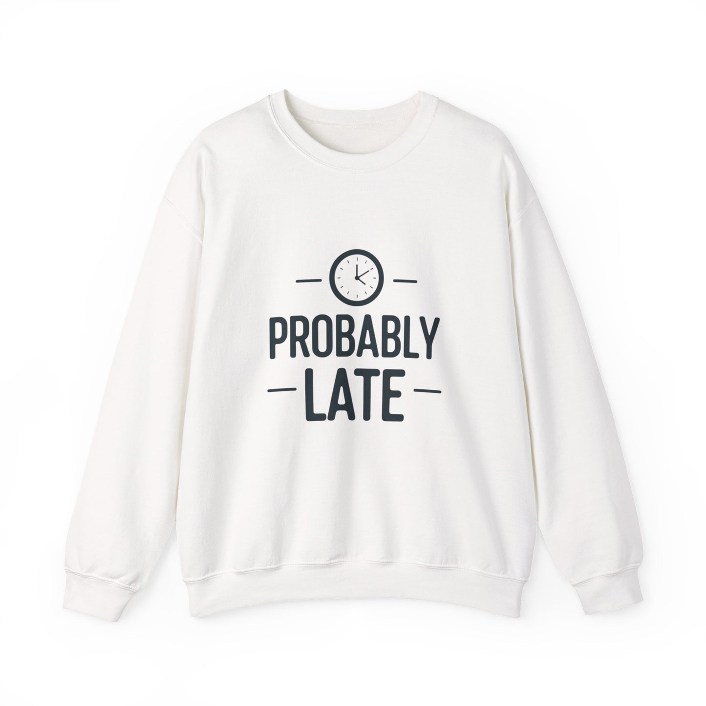 Crewneck Sweatshirt — "Probably Late" Graphic