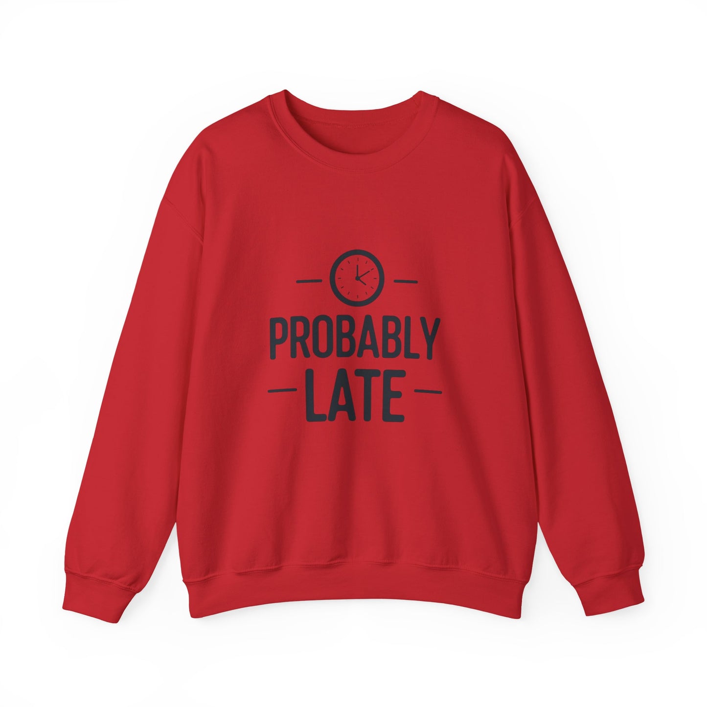 Crewneck Sweatshirt — "Probably Late" Graphic