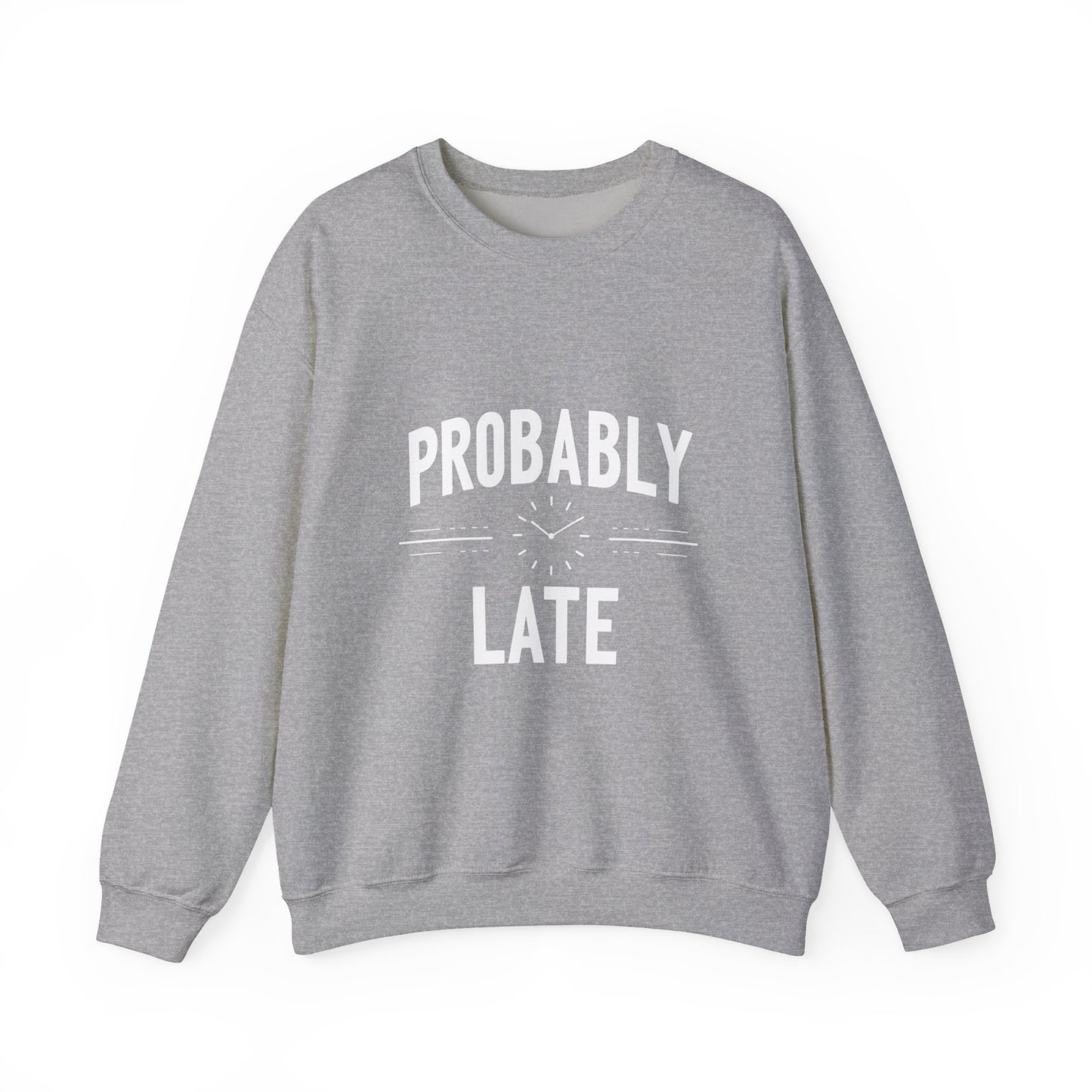 Probably Late Sweatshirt – Funny Cozy Crewneck for Procrastinators