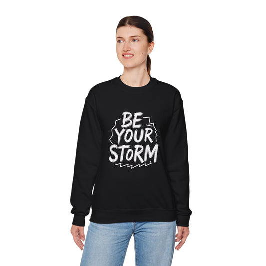 Be Your Storm Crewneck Sweatshirt — Motivational Black Graphic Sweatshirt
