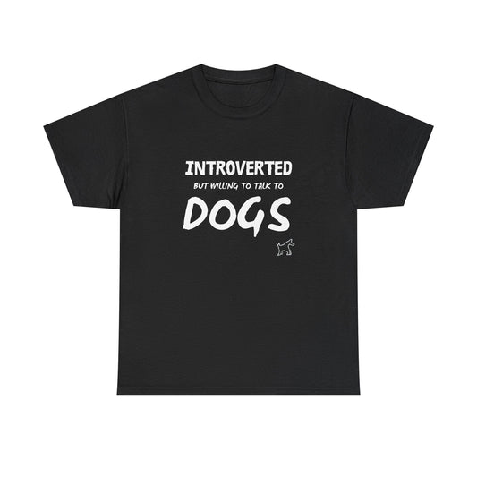 Introverted But Willing to Talk to Dogs T-Shirt — Funny Dog Lover Tee