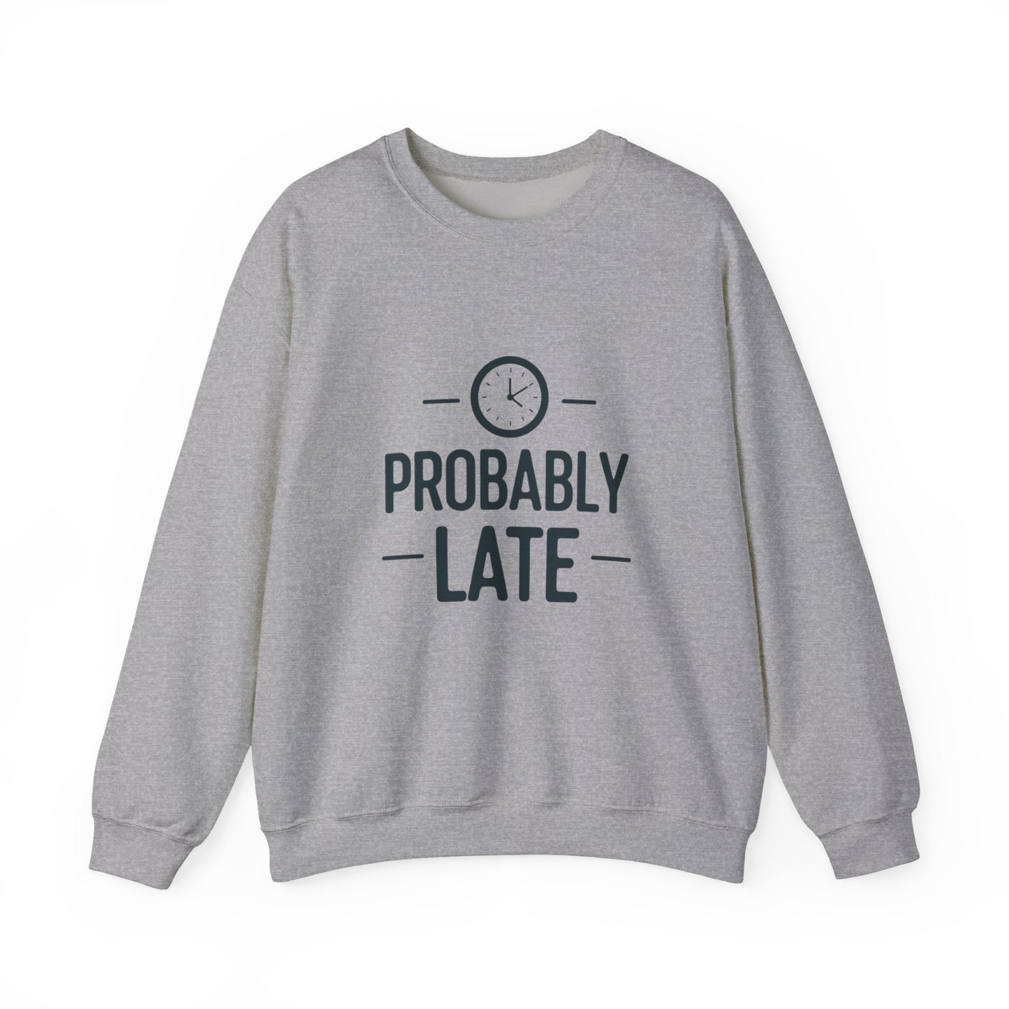 Crewneck Sweatshirt — "Probably Late" Graphic