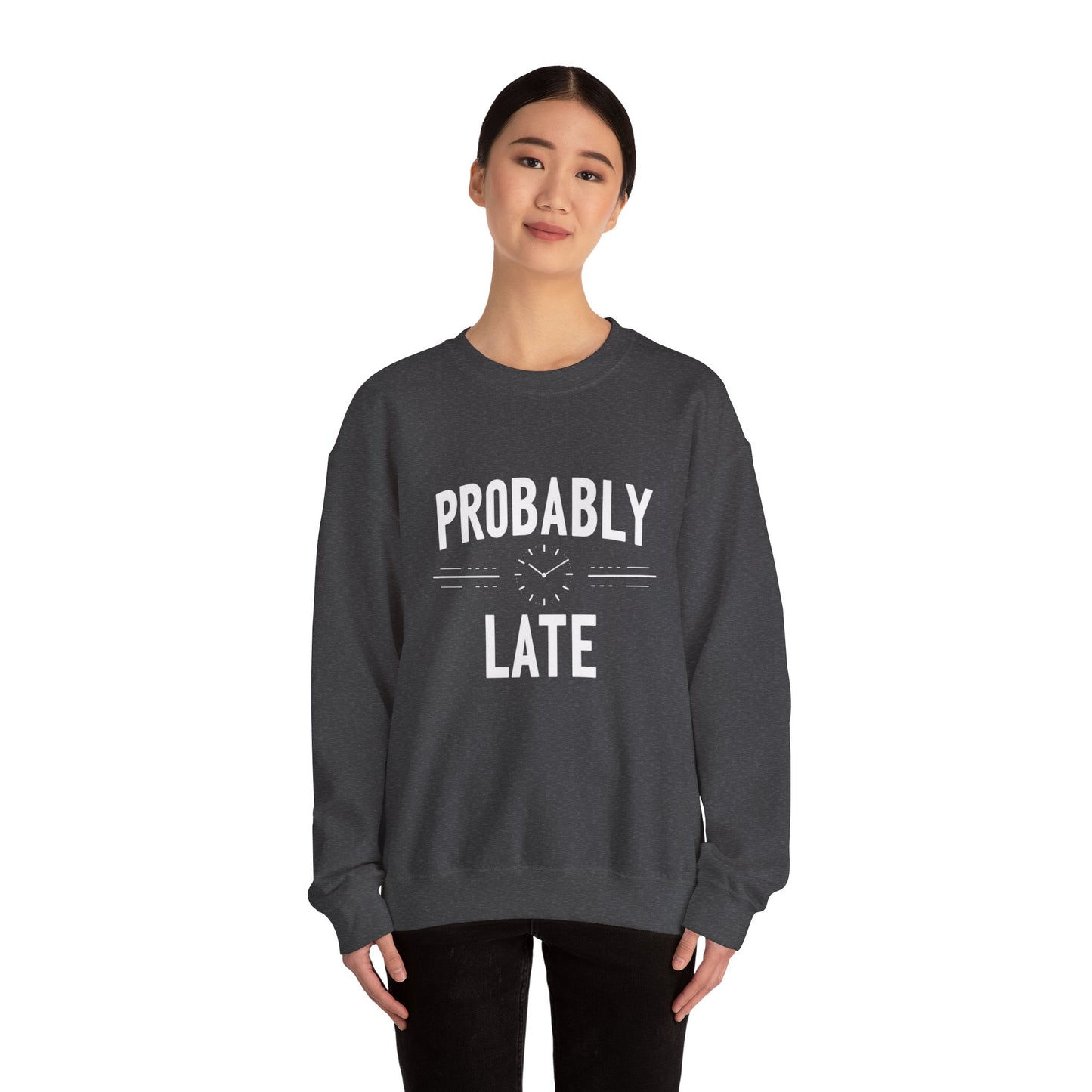 Probably Late Sweatshirt — Funny Casual Crewneck for Procrastinators