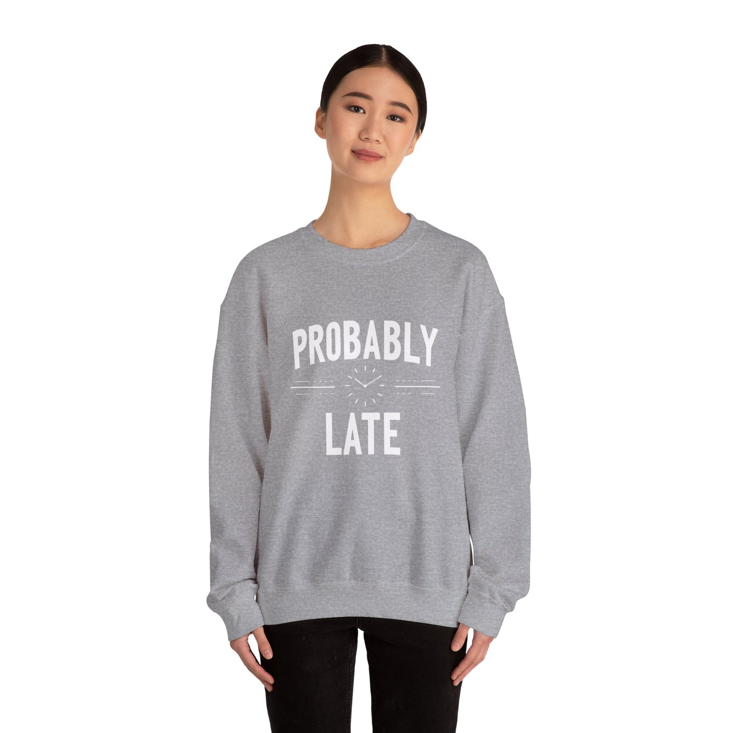 Probably Late Sweatshirt — Funny Casual Crewneck for Procrastinators