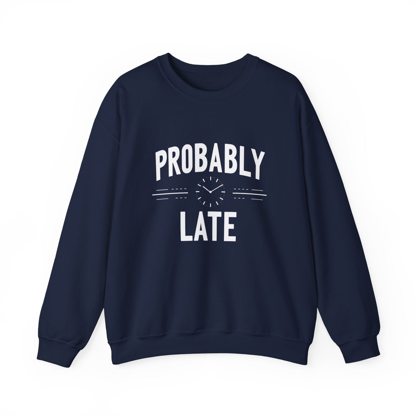 Probably Late Sweatshirt — Funny Casual Crewneck for Procrastinators