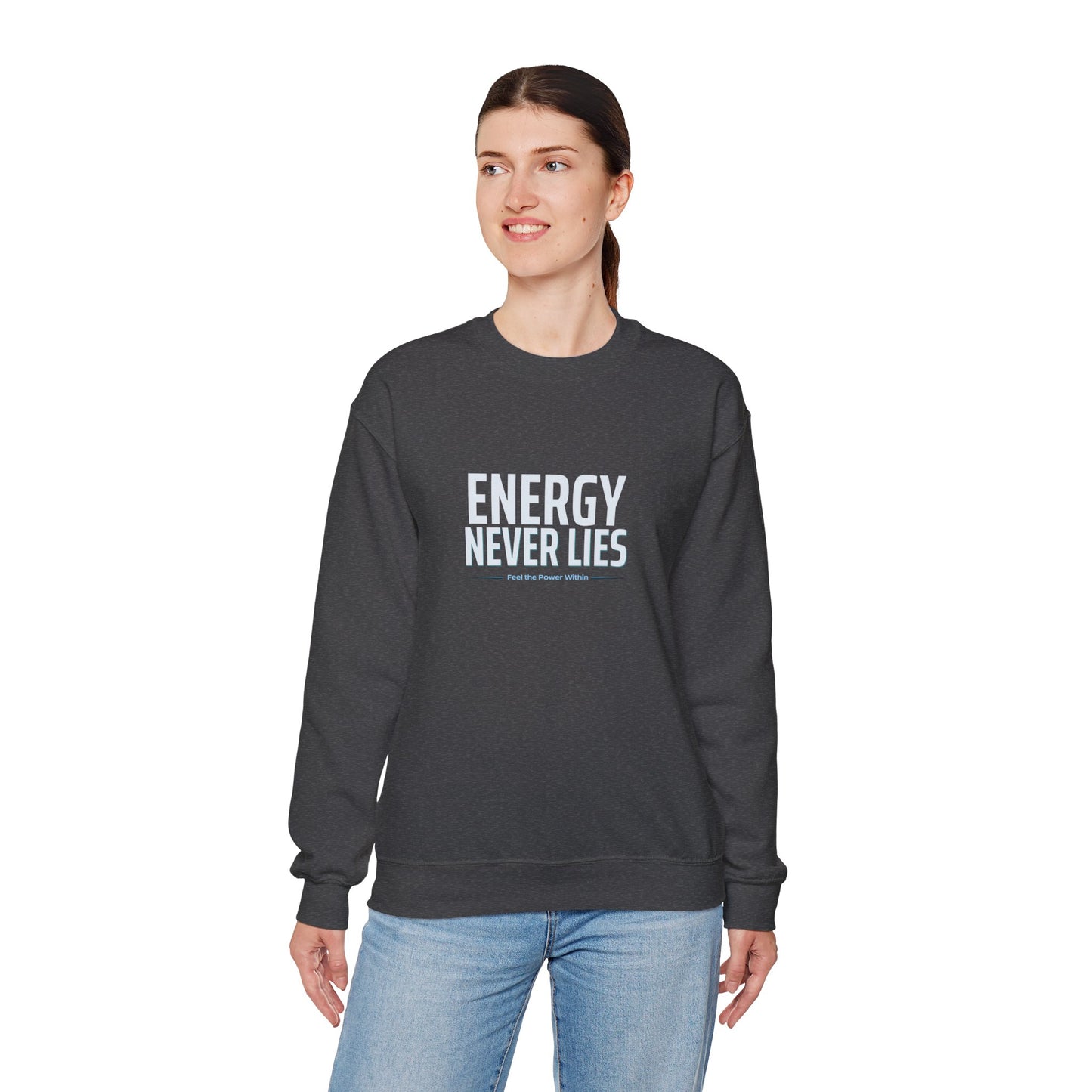 Energy Never Lies Crewneck Sweatshirt — Motivational Graphic Sweatshirt