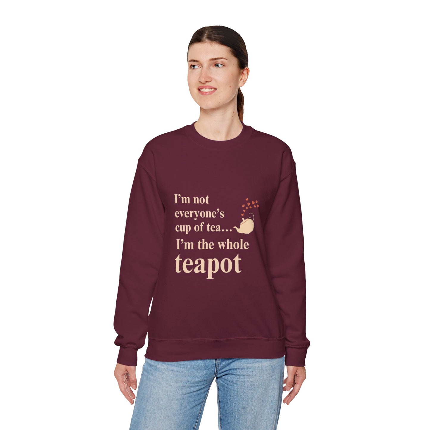 Crewneck Sweatshirt — "I’m Not Everyone’s Cup of Tea... I’m the Whole Teapot" Cozy Tea Lover Pullover