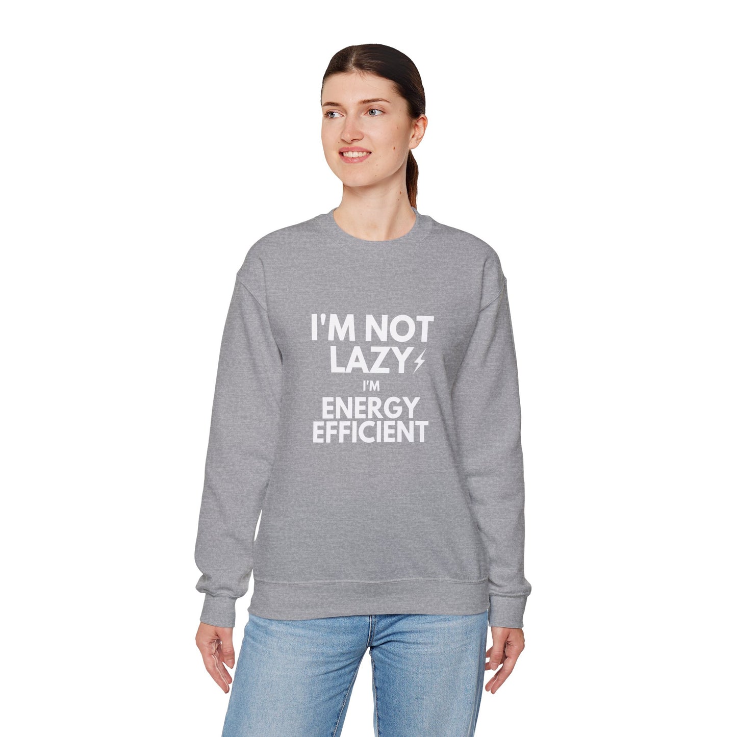 Crewneck Sweatshirt — “I’m Not Lazy I’m Energy Efficient” Funny Graphic Pullover