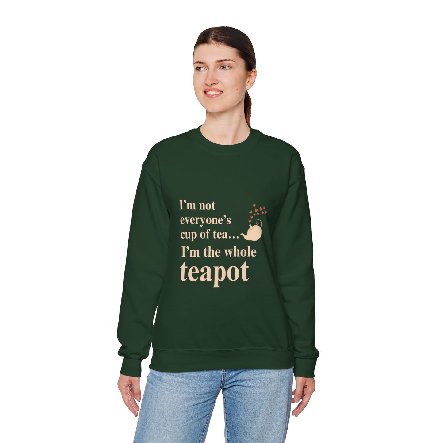 Crewneck Sweatshirt — "I’m Not Everyone’s Cup of Tea... I’m the Whole Teapot" Cozy Tea Lover Pullover