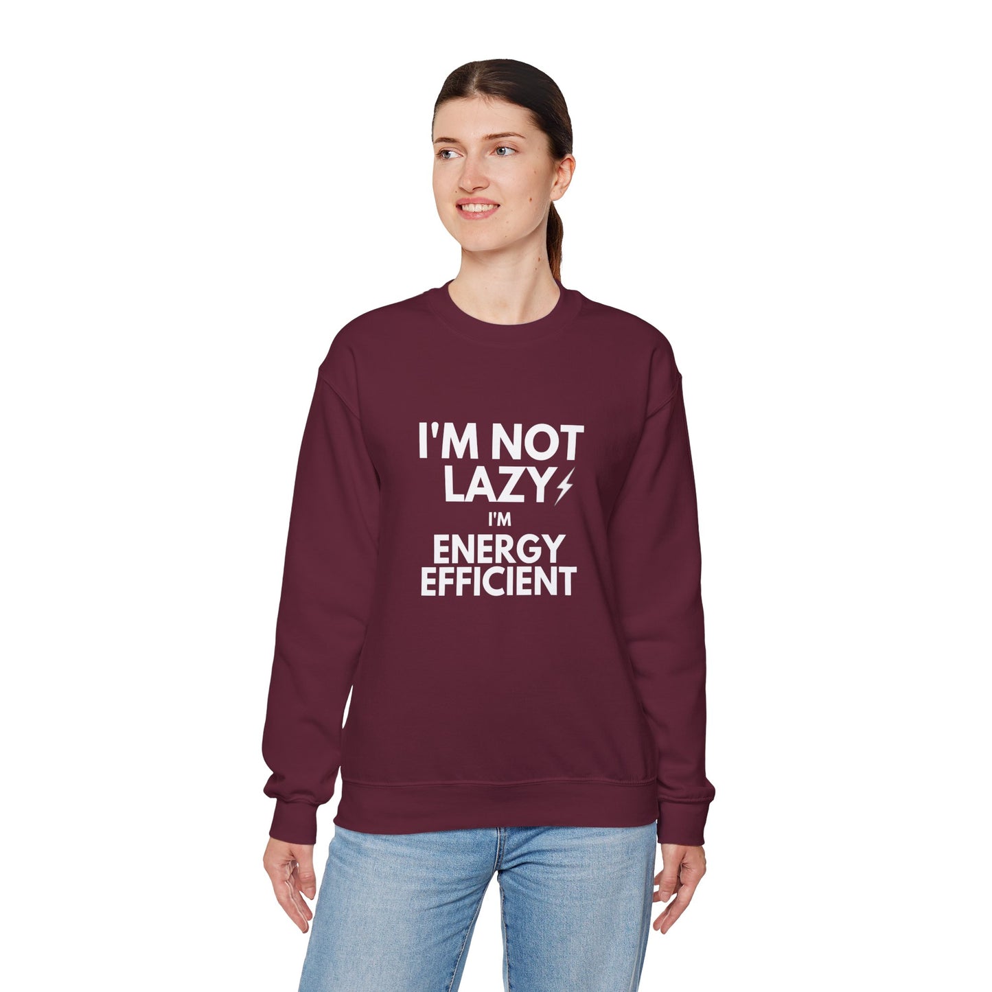 Crewneck Sweatshirt — “I’m Not Lazy I’m Energy Efficient” Funny Graphic Pullover