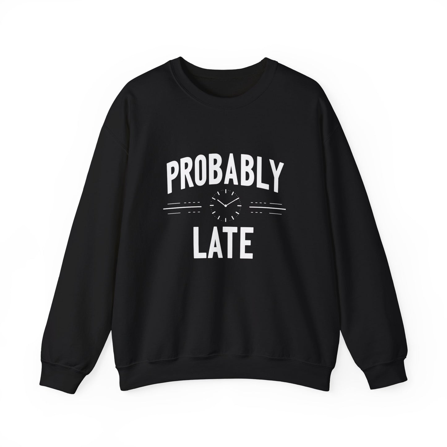 Probably Late Sweatshirt — Funny Casual Crewneck for Procrastinators