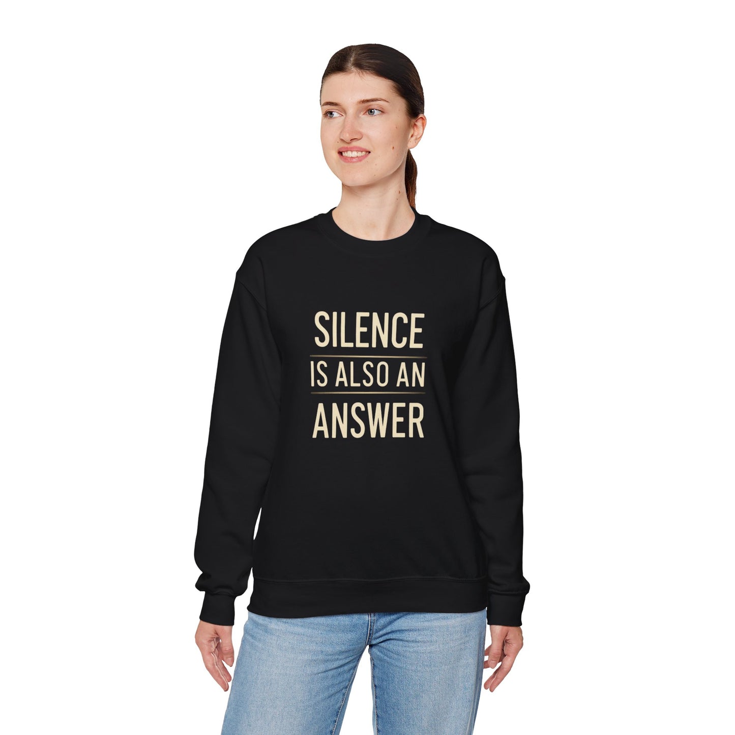 Crewneck Sweatshirt — "Silence Is Also An Answer" Bold Text Graphic, Minimalist Statement Pullover