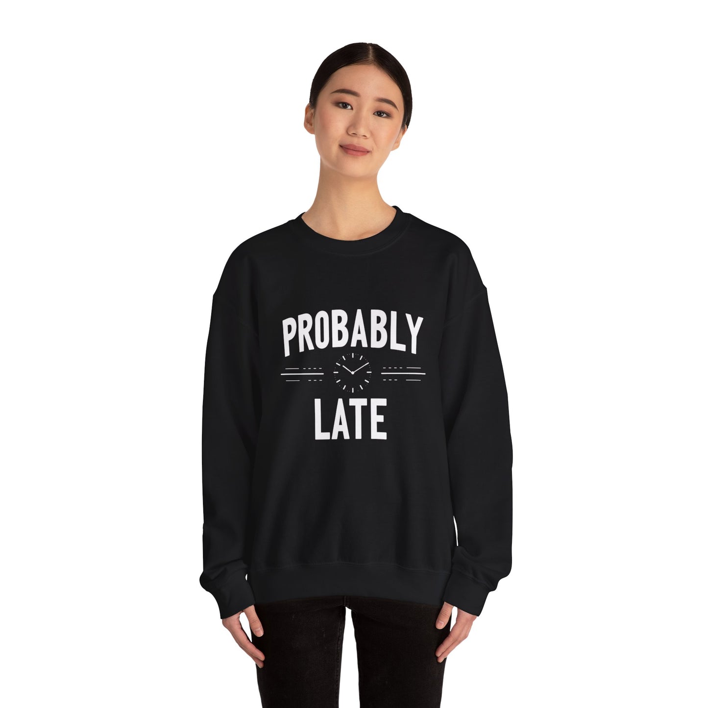 Probably Late Sweatshirt — Funny Casual Crewneck for Procrastinators