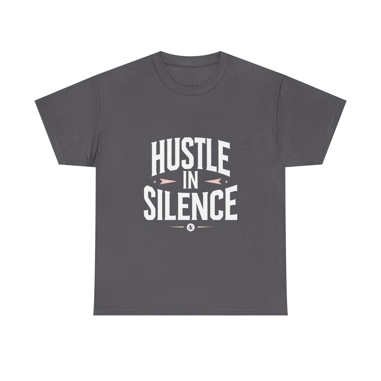 Hustle In Silence Graphic Tee — Motivational Work Ethic Shirt
