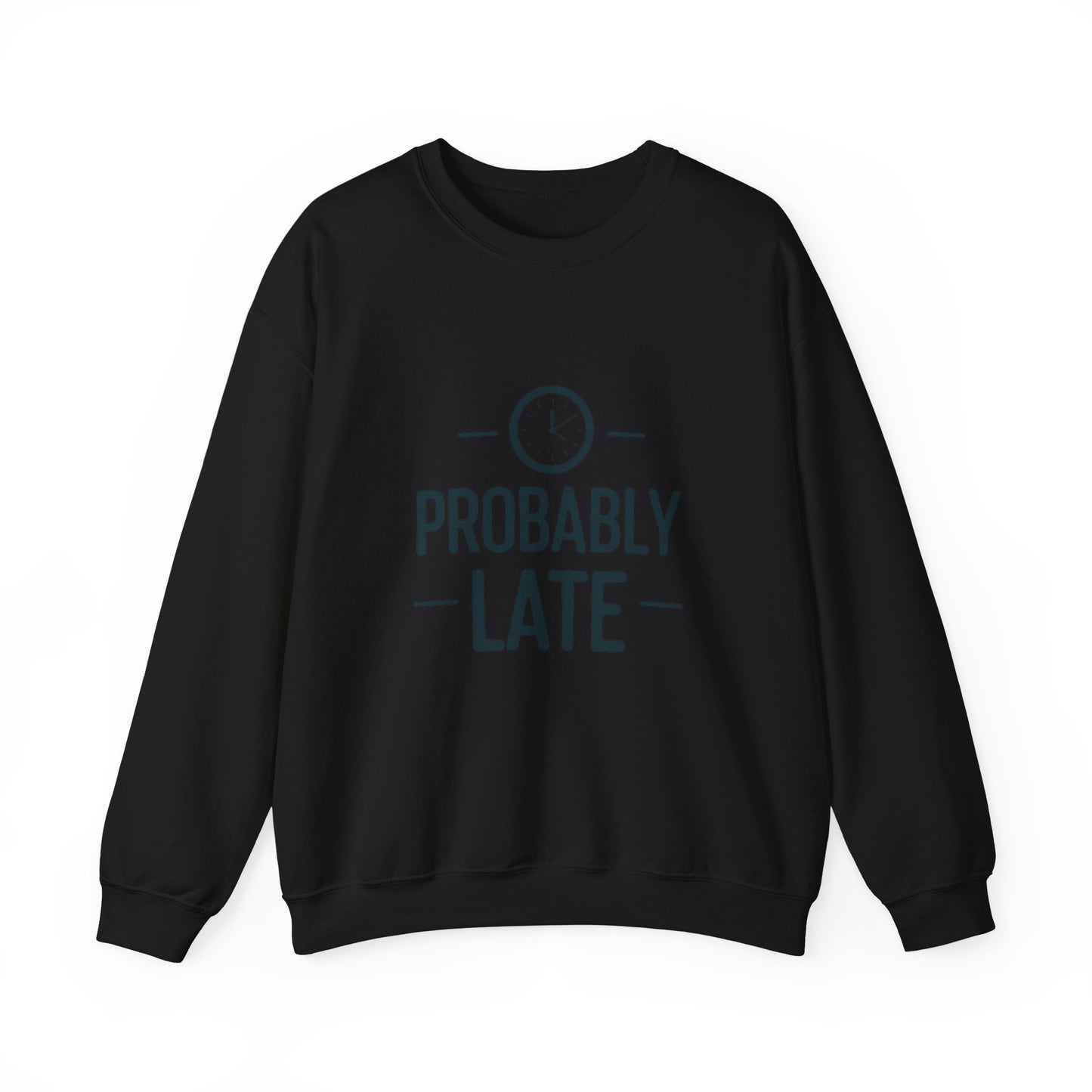Crewneck Sweatshirt — "Probably Late" Graphic