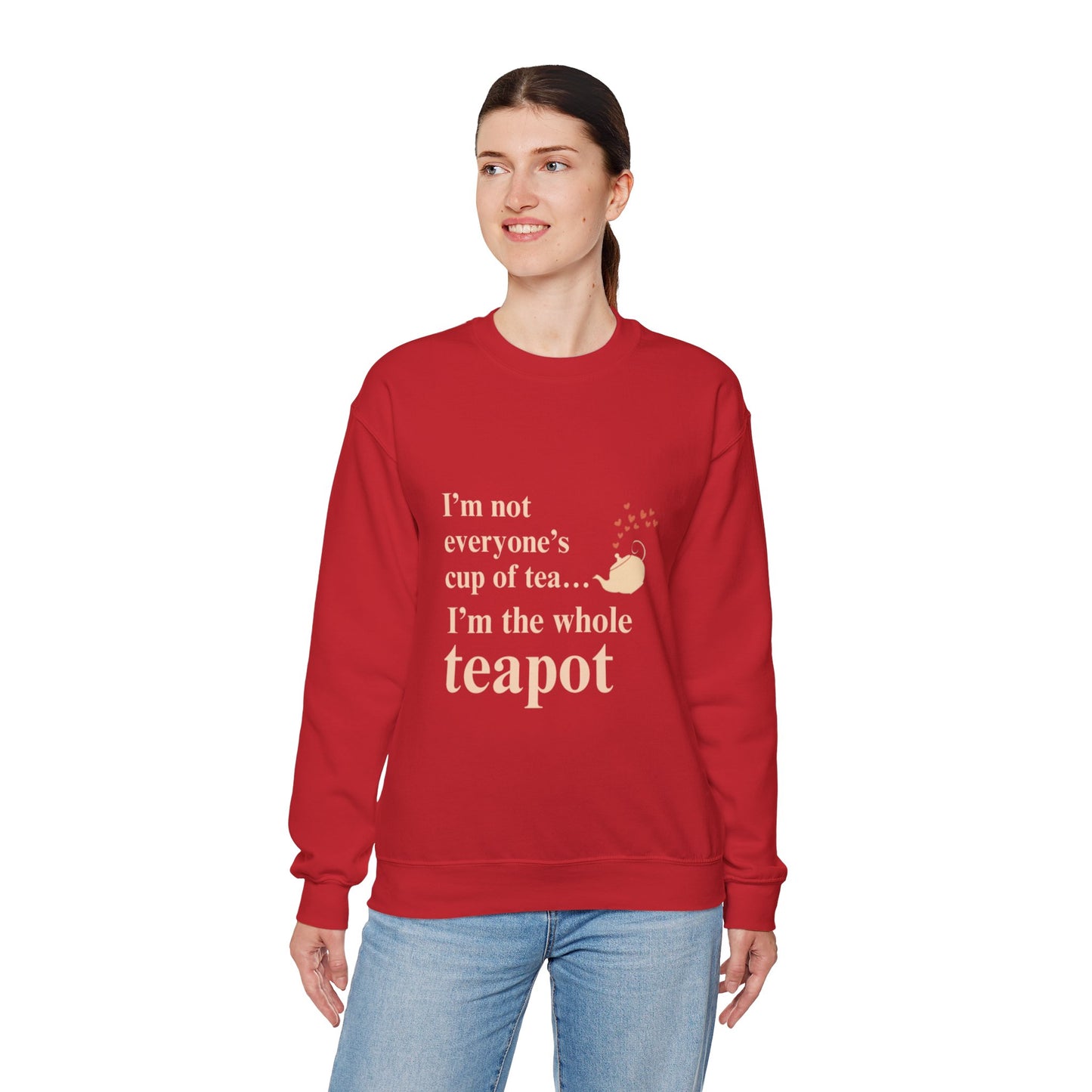 Crewneck Sweatshirt — "I’m Not Everyone’s Cup of Tea... I’m the Whole Teapot" Cozy Tea Lover Pullover