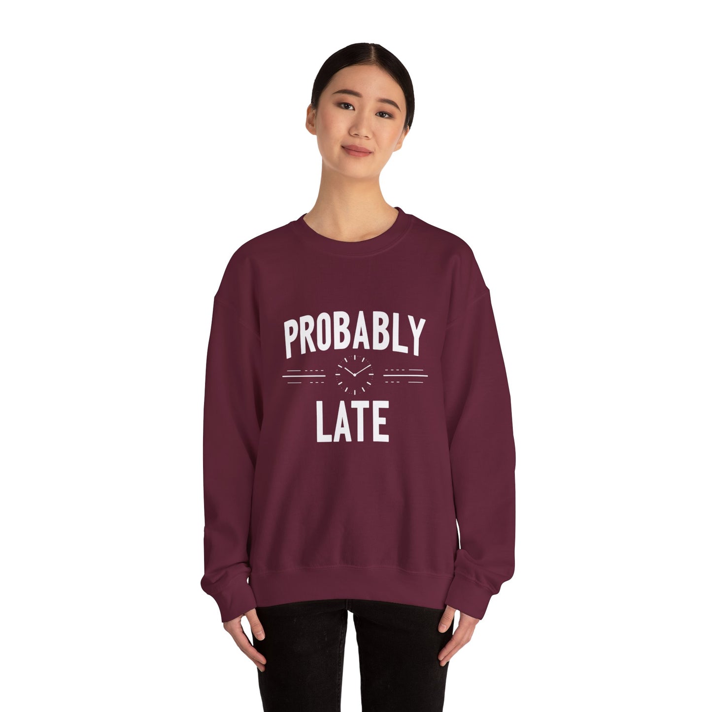 Probably Late Sweatshirt — Funny Casual Crewneck for Procrastinators