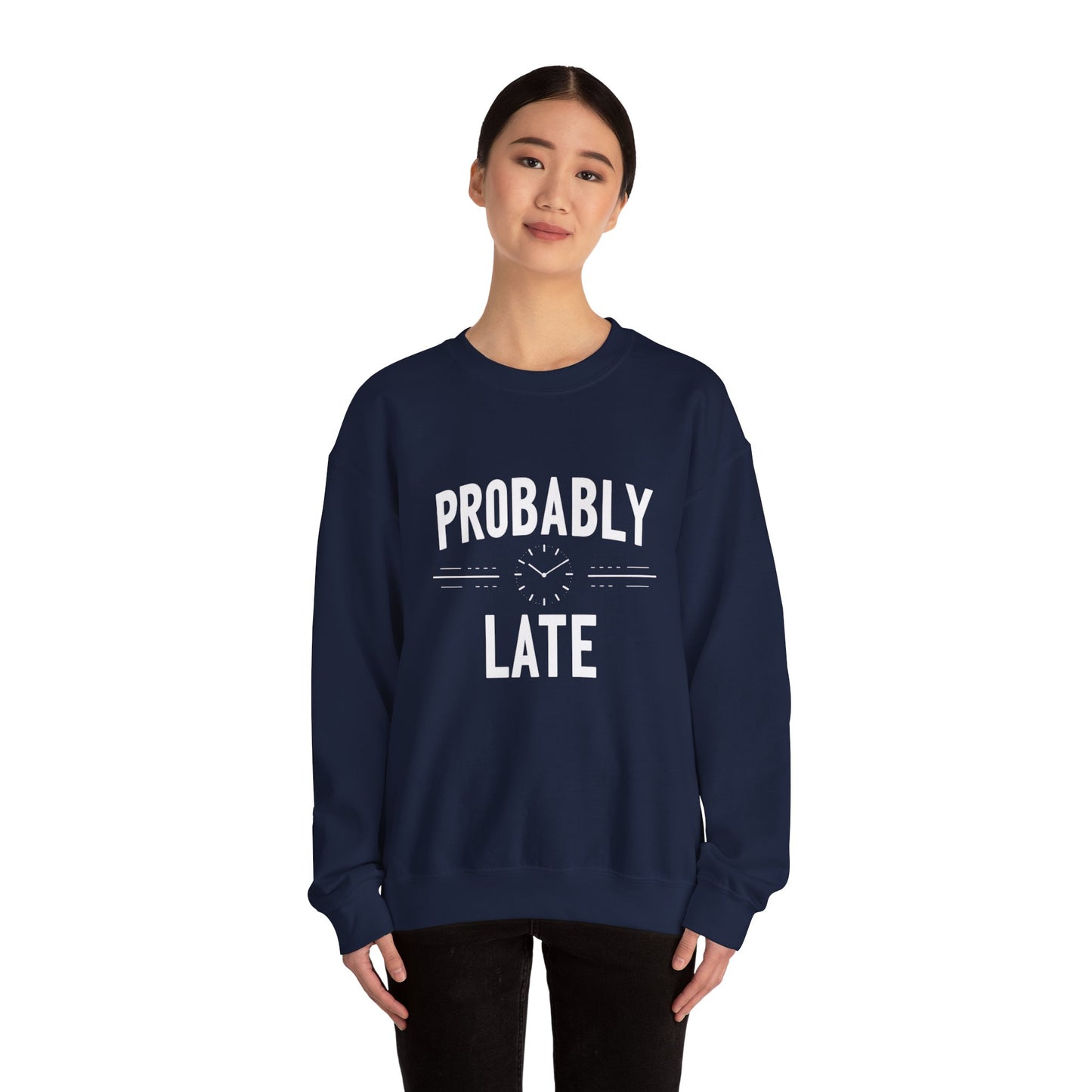 Probably Late Sweatshirt — Funny Casual Crewneck for Procrastinators