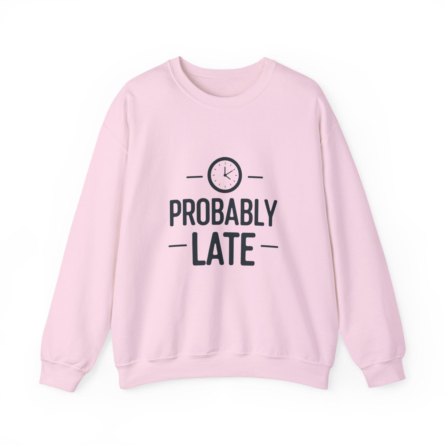 Crewneck Sweatshirt — "Probably Late" Graphic