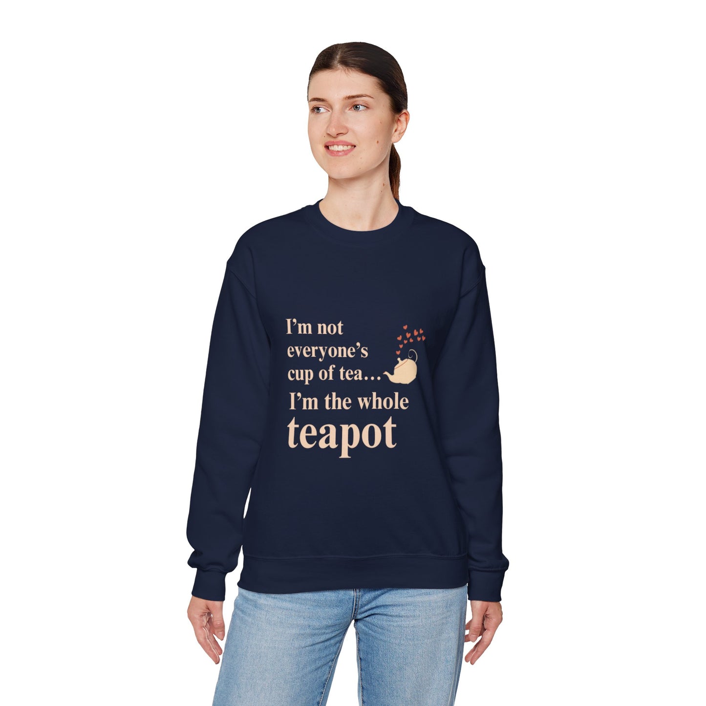 Crewneck Sweatshirt — "I’m Not Everyone’s Cup of Tea... I’m the Whole Teapot" Cozy Tea Lover Pullover