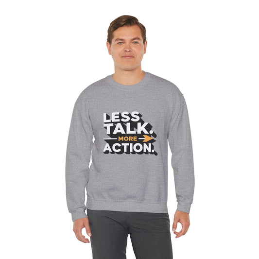 Crewneck Sweatshirt - "Less Talk. More Action." Motivational Pullover for Goal-Getters